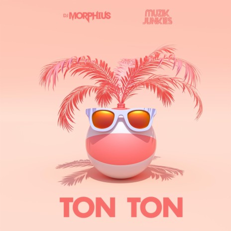 Ton Ton ft. DJ Morphius | Boomplay Music