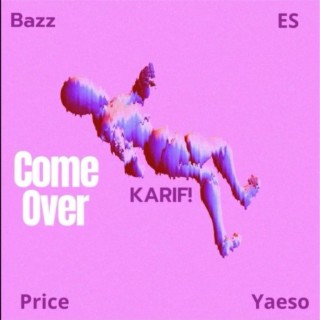 Come Over ft. ES, Bazz, Dan Price the Artist & Yaeso lyrics | Boomplay Music