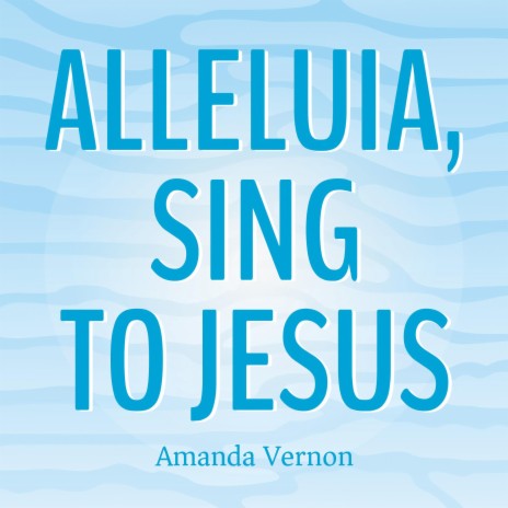Alleluia, Sing to Jesus | Boomplay Music
