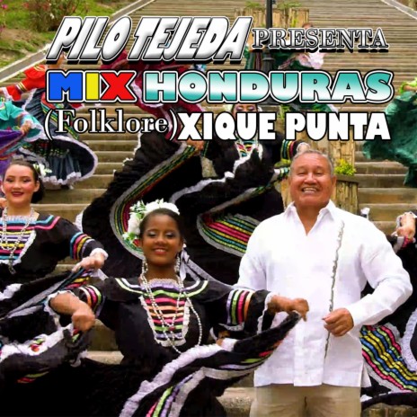 Pilo Tejeda Presenta: MIX HONDURAS (Folklore) XIQUE PUNTA 2022 | Boomplay Music