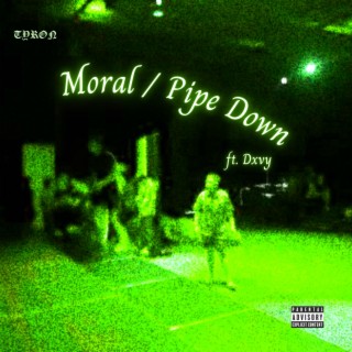 Moral / Pipe Down