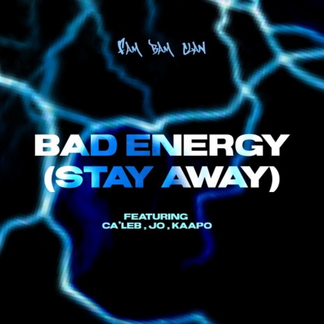 BAD ENERGY (STAY AWAY) ft. JO., KAAPO NAVON & FAM BAM CLAN