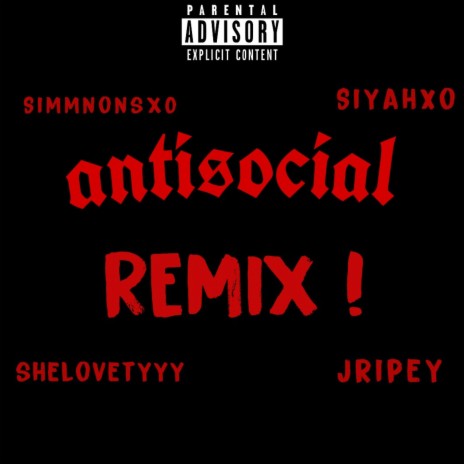 Antisocial (feat. SiyahXO, SheLoveTyyy & Jripey) (Remix) | Boomplay Music