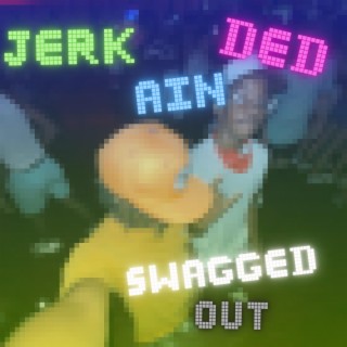 Jerk Ain Ded: Swagged Out Version