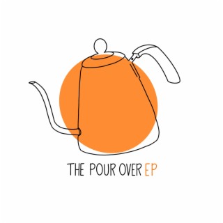 The Pour Over EP