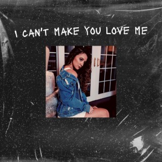 I Can't Make You Love Me