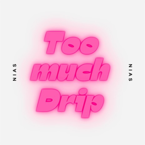 TOO MUCH DRIP | Boomplay Music