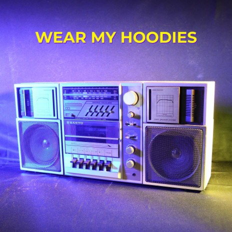 Wear My Hoodies