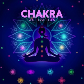 Chakra Activation: Healing and Balancing Your Body, Mind and Soul