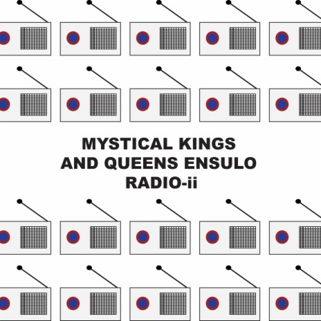 MYSTICAL KINGS AND QUEENS ENSULO RADIO two