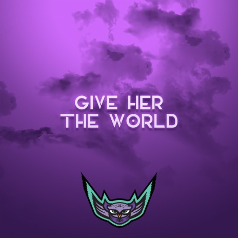 Give Her the World | Boomplay Music