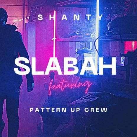 Slabah ft. Pattern Up Crew | Boomplay Music