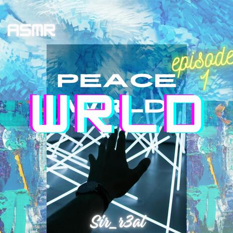 Peace WRLD (ASMR_Ep. 1)