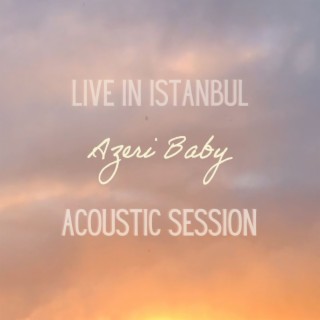 AZERI BABY (LIVE IN ISTANBUL)