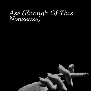 Asé (Enough Of This Nonsense) lyrics | Boomplay Music