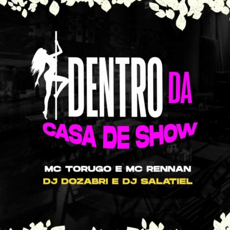 Dentro da Casa de Show ft. DJ Salatiel, MC Torugo & Mc Rennan | Boomplay Music