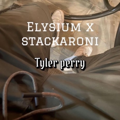 tyler perry ft. Stackaroni | Boomplay Music