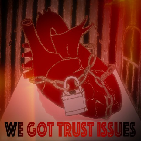 We Got Trust Issues