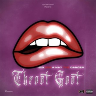 Throat Goat (feat. Big Zén & Nay the Dancer)