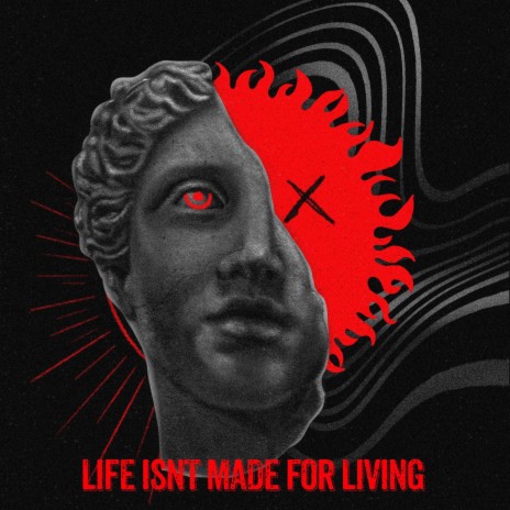 LIFE ISN'T MADE FOR LIVING | Boomplay Music
