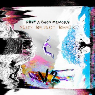Half A Good Memory (Neon Reject Remix V2)