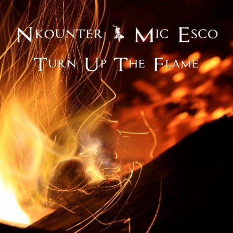 Turn up the Flame ft. Mic Esco | Boomplay Music