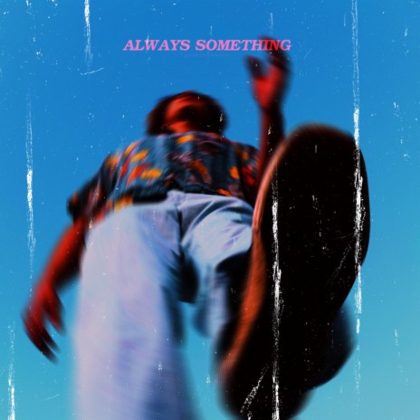 ALWAYS SOMETHING