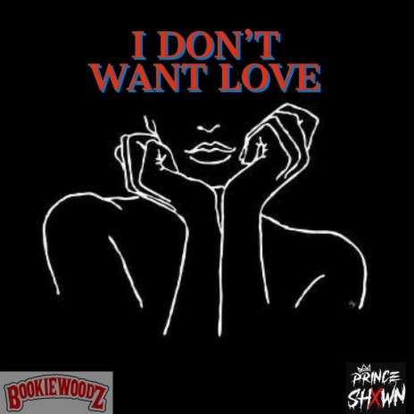 I don't want Love (feat. Prince Shxwn) | Boomplay Music