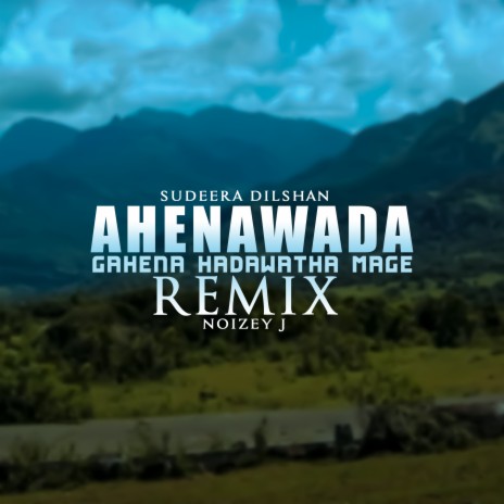 Ahenawada Gahena Hadawatha Mage (Remix) ft. NOIZEY J | Boomplay Music