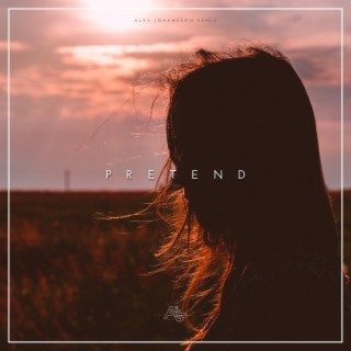 Pretend (Alex Johansson Remix) ft. Alex Johansson lyrics | Boomplay Music