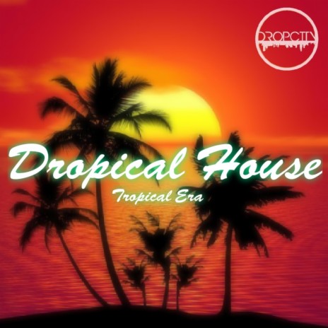 Dropical House | Boomplay Music