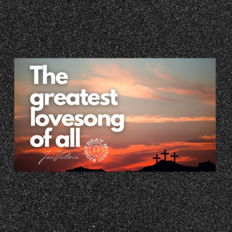 The Greatest Love Song | Boomplay Music