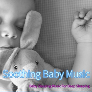 Soothing Baby Music: Baby Sleeping Music For Deep Sleeping