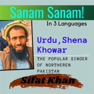 Sanam Sanam Khowar Shina and Urdu Sifat Khan