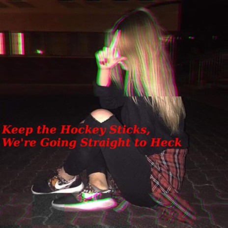 Keep the Hockey Sticks, We're Going Straight to Heck (feat. Kaze the Wolf) | Boomplay Music