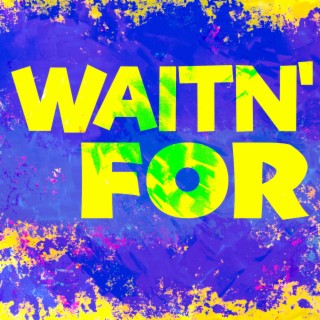 Waitn' For