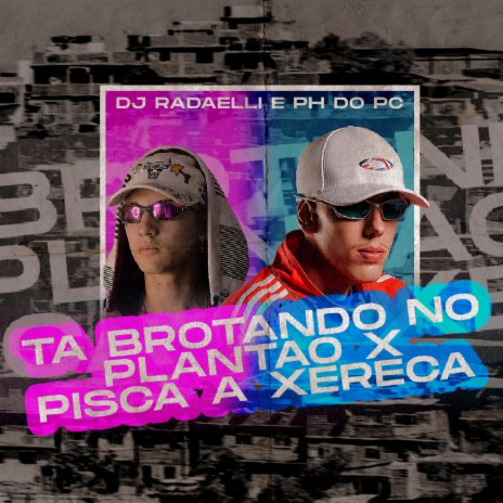 MTG - TA BROTANDO NO PLANTÃO vs PISCA A XEREC* ft. DJ PH DO PC | Boomplay Music