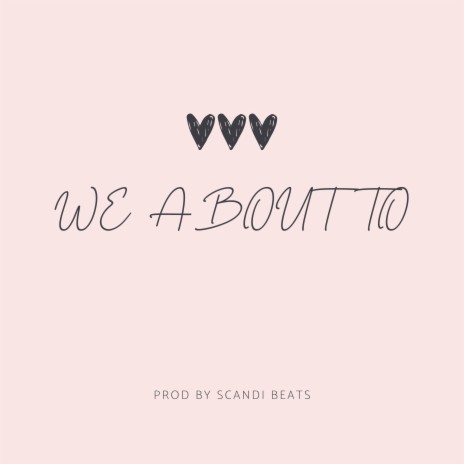 We about to | Boomplay Music