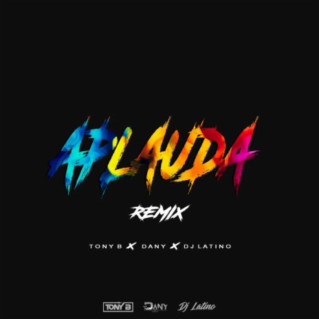 APLAUDA (TONY B REMIX) ft. DJ LATINO | Boomplay Music