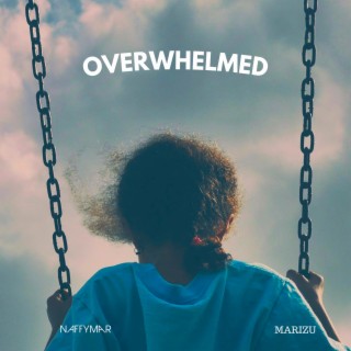 Overwhelmed ft. Marizu lyrics | Boomplay Music