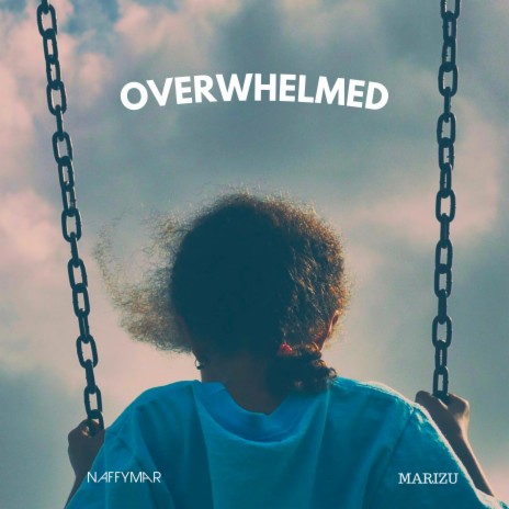 Overwhelmed ft. Marizu | Boomplay Music