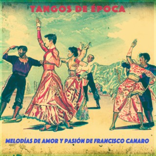 Tangos De Época - Melodías de Amor y Pasión de Francisco Canaro
