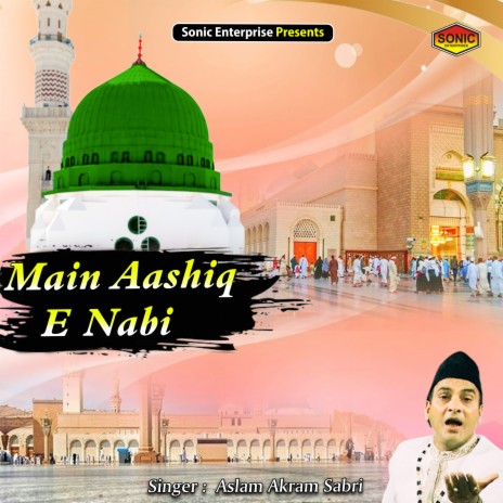 Main Aashiq E Nabi (Islamic) | Boomplay Music