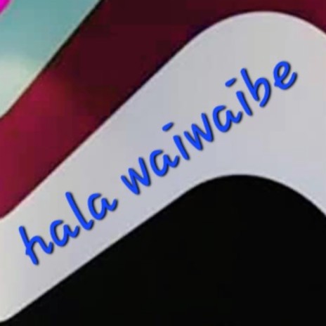 Hala waiwaibe