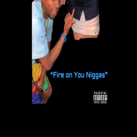 Fire on you niggas | Boomplay Music