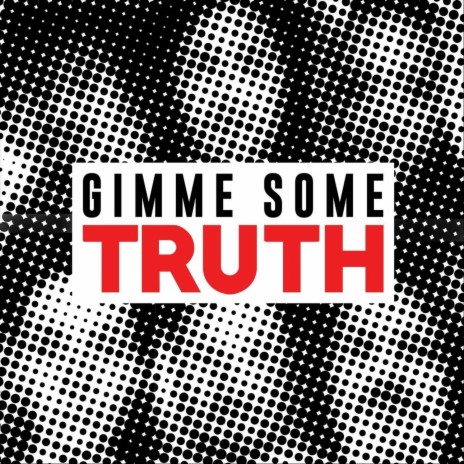Gimme Some Truth | Boomplay Music