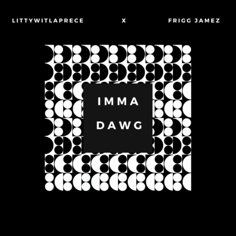 Imma Dawg ft. Frigg JameZ | Boomplay Music