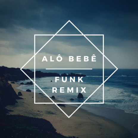 Alô Bebê (Funk Remix) | Boomplay Music