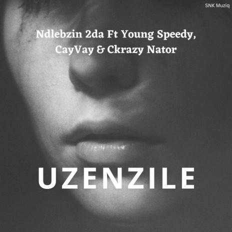 Uzenzile ft. Young speedy, CayVay & Ckrazy Nator | Boomplay Music