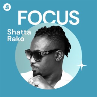 Focus: Shatta Rako | Boomplay Music